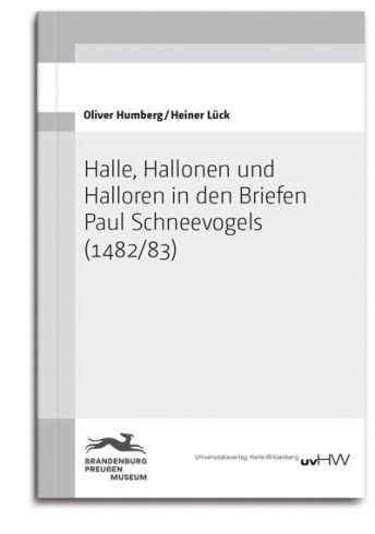 Humberg/Lück | Halle, Hallonen und Halloren in den Briefen Paul Schneevogels (1482/83)